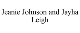 JEANIE JOHNSON AND JAYHA LEIGH trademark