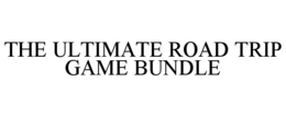 THE ULTIMATE ROAD TRIP GAME BUNDLE trademark
