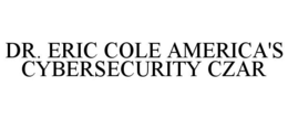 DR. ERIC COLE AMERICA'S CYBERSECURITY CZAR trademark