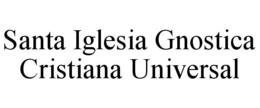 SANTA IGLESIA GNOSTICA CRISTIANA UNIVERSAL trademark
