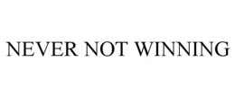 NEVER NOT WINNING trademark