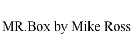 MR.BOX BY MIKE ROSS trademark