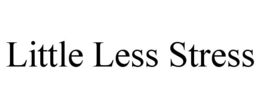 LITTLE LESS STRESS trademark