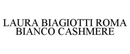 LAURA BIAGIOTTI ROMA BIANCO CASHMERE trademark