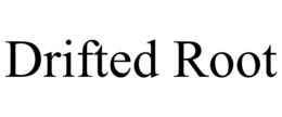 DRIFTED ROOT trademark