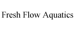 FRESH FLOW AQUATICS trademark