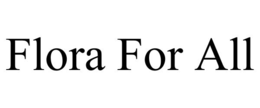 FLORA FOR ALL trademark