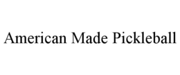 AMERICAN MADE PICKLEBALL trademark