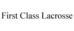 FIRST CLASS LACROSSE trademark