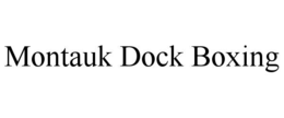MONTAUK DOCK BOXING trademark