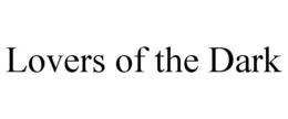 LOVERS OF THE DARK trademark