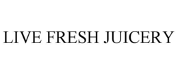 LIVE FRESH JUICERY trademark