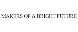 MAKERS OF A BRIGHT FUTURE trademark