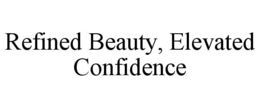 REFINED BEAUTY, ELEVATED CONFIDENCE trademark
