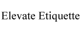 ELEVATE ETIQUETTE trademark