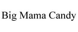 BIG MAMA CANDY trademark