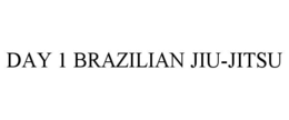 DAY 1 BRAZILIAN JIU-JITSU trademark