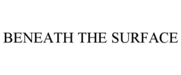 BENEATH THE SURFACE trademark