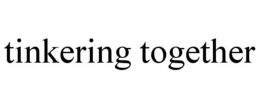 TINKERING TOGETHER trademark
