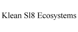 KLEAN SL8 ECOSYSTEMS trademark