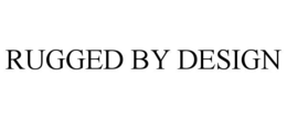 RUGGED BY DESIGN trademark