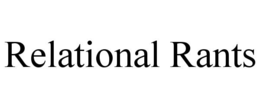 RELATIONAL RANTS trademark