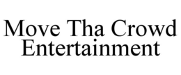MOVE THA CROWD ENTERTAINMENT trademark