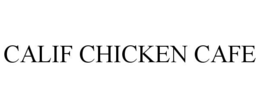 CALIF CHICKEN CAFE trademark