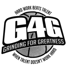 G4G GRINDING FOR GREATNESS HARD WORK BEATS TALENT WHEN TALENT DOESN'T WORK HARD trademark