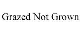 GRAZED NOT GROWN trademark