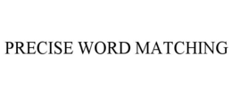 PRECISE WORD MATCHING trademark
