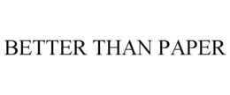 BETTER THAN PAPER trademark