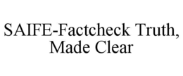 SAIFE-FACTCHECK TRUTH, MADE CLEAR trademark