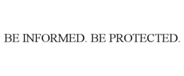 BE INFORMED. BE PROTECTED. trademark