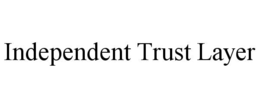 INDEPENDENT TRUST LAYER trademark