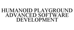 HUMANOID PLAYGROUND ADVANCED SOFTWARE DEVELOPMENT trademark