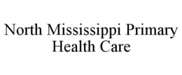 NORTH MISSISSIPPI PRIMARY HEALTH CARE trademark