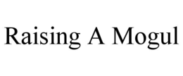 RAISING A MOGUL trademark