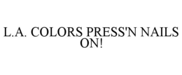 L.A. COLORS PRESS'N NAILS ON! trademark