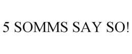5 SOMMS SAY SO! trademark