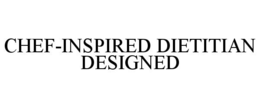 CHEF-INSPIRED DIETITIAN DESIGNED trademark