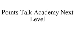 POINTS TALK ACADEMY NEXT LEVEL trademark