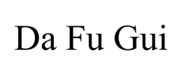 DA FU GUI trademark