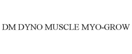 DM DYNO MUSCLE MYO-GROW trademark