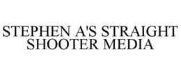 STEPHEN A'S STRAIGHT SHOOTER MEDIA trademark
