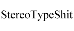 STEREOTYPESHIT trademark
