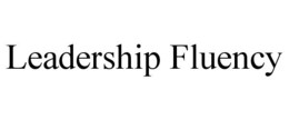LEADERSHIP FLUENCY trademark
