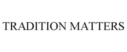 TRADITION MATTERS trademark