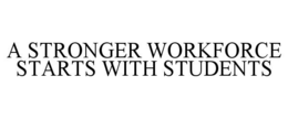 A STRONGER WORKFORCE STARTS WITH STUDENTS trademark