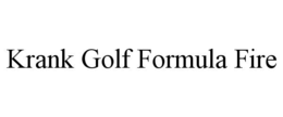KRANK GOLF FORMULA FIRE trademark
